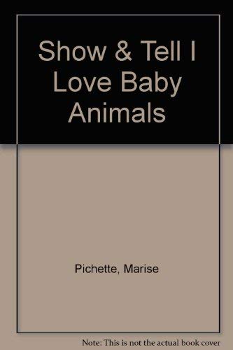 Stock image for Show & Tell I Love Baby Animals for sale by GF Books, Inc.