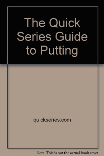 Imagen de archivo de The Quick Series Guide to Putting a la venta por ThriftBooks-Atlanta