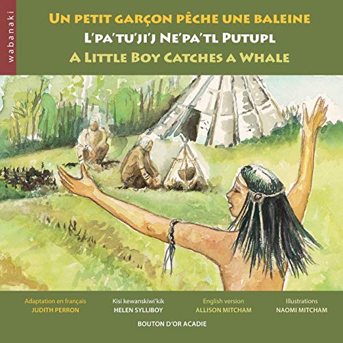 Stock image for Un petit garçon pêche une baleine / L'pa'tu'ji'j Ne'pa'tl Putupl / A Little Boy Catches a Whale (French Edition) for sale by HPB-Ruby