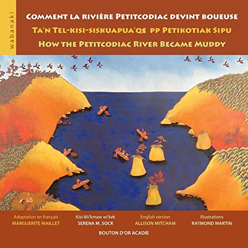 Stock image for Comment la rivire Petitcodiac devint boueuse / Ta'n Tel-kisi-siskuapua'qsepp Petikodiac Sipu / How the Petitcodiac River Became Muddy (French Edition) for sale by Book Deals