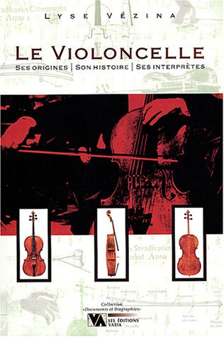 Stock image for Le violoncelle: Ses origines, son histoire, ses Interprtes for sale by Robert Campbell Bookseller ABAC/ILAB