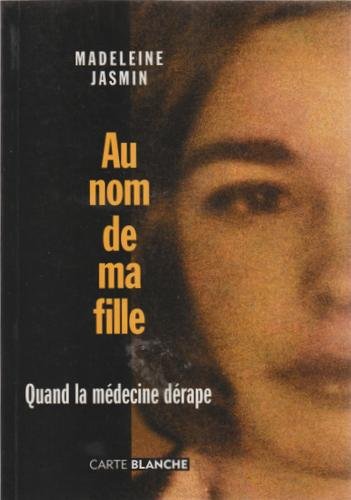 Stock image for Au Nom de Ma Fille : Quand la Medecine Derape for sale by Better World Books Ltd