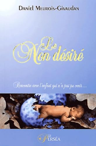 Beispielbild fr Le non desir : Rencontre avec l'enfant qui n'a pas pu venir zum Verkauf von Better World Books