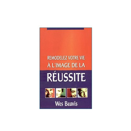 Stock image for REMODELER VOTRE VIE A L'IMAGE.REUSSITE for sale by Better World Books