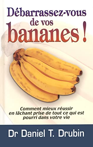 9782922405460: Dbarrassez-vous de vos bananes - comment mieux russir en lachant prise de tout ce qui est pourri