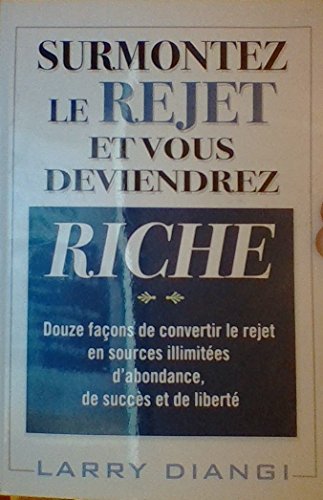 9782922405576: Surmontez le rejet et vous deviendrez riche