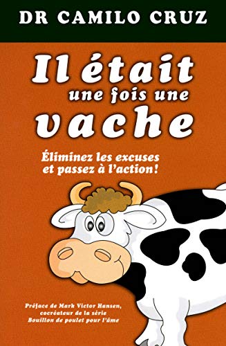 Beispielbild fr Il tait une fois une vache : Eliminez les excuses et passez  l'action ! zum Verkauf von medimops