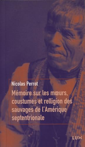 MEMOIRE SUR LES MOEURS, COUSTUMES ET RELLIGION... (9782922494112) by PERROT, Nicolas