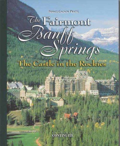 Imagen de archivo de The Fairmont Banff Springs: The castle in the Rockies a la venta por Wonder Book