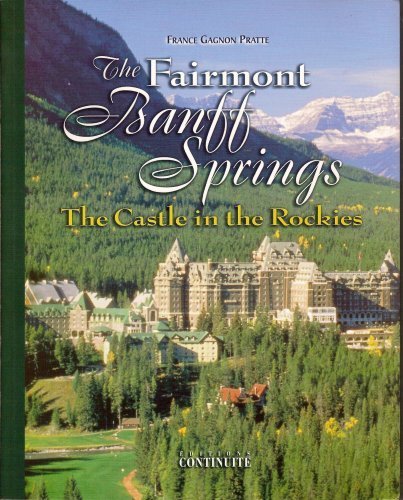 Imagen de archivo de The Fairmont Banff Springs: The Castle in the Rockies (Great Hotels of Canada Collection) a la venta por HPB-Red