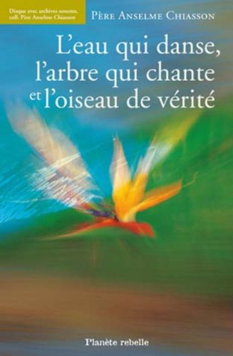 Stock image for L'eau Qui Danse L'arbre Qui Chante Et L'oiseau De for sale by Russell Books