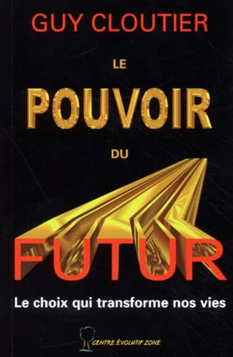 9782922541007: Le Pouvoir Du Futur. Le Choix Qui Transforme Nos Vies