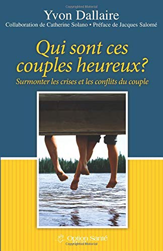 Stock image for Qui sont ces couples heureux? Surmonter les crises et les conflits du couple. (French Edition) for sale by Book Deals