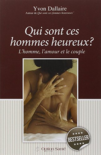 Beispielbild fr Qui Sont Ces Hommes Heureux? : L'homme, L'amour et le Couple: Trait de Psychologie des Hommes Heureux en Amour zum Verkauf von Better World Books