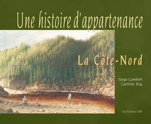 9782922668056: Une histoire d'appartenance - La Cote-Nord (French Edition)