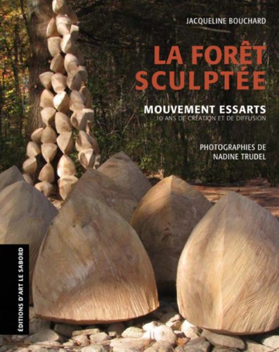 Beispielbild fr La Foret Sculptee : Mouvement Essarts: 10 Ans de Creation et de Diffusion zum Verkauf von ANARTIST