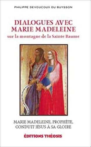 9782922793062: Dialogues avec Marie Madeleine sur la montagne de la Sainte Baume: Marie Madeleine, prophte, conduit Jsus  sa gloire