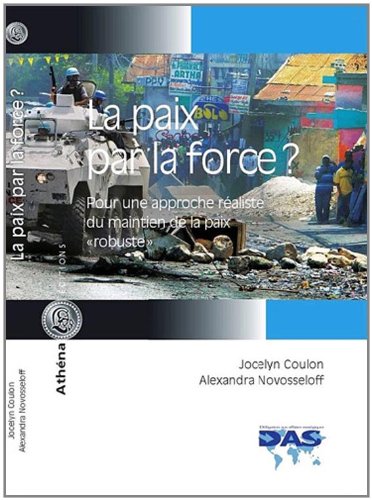 Stock image for La paix par la force ? : pour une approche raliste du maintien de la paix "robuste" for sale by Les mots en page