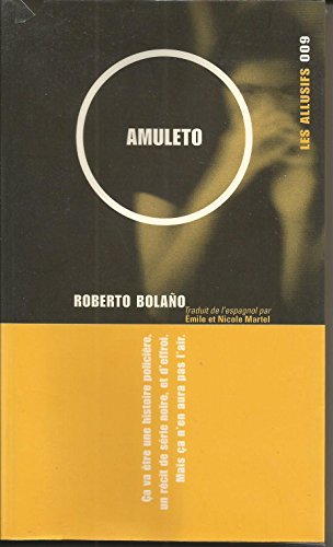 amuleto: CA VA ETRE UNE HISTOIRE POLICIERE,UN RECIT DE SERIE NOIRE,ET D'EFFROI.MAIS CA... (LES ALLUSIFS LITTERATURE ETRANGERE) (9782922868081) by Roberto BolaÃ±o