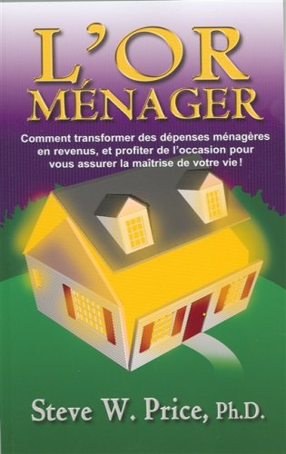 9782922882056: L'or mnager : Comment transformer des dpenses mnagres en revenus, et profiter de l'occasion pour vous assurer la matrise de votre vie !