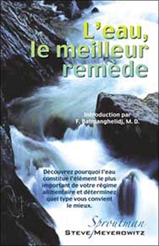 Beispielbild fr L'eau, le meilleur remde : Dcouvrez pourquoi l'eau constitue l'lment le plus important de votre rgime alimentaire et dterminez quel type vous convient le mieux zum Verkauf von medimops