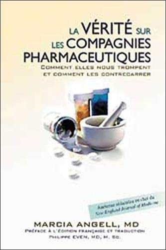 La Verite sur les Compagnies Parmaceutiques: Comment Elles Nous Trompent et Comment les contrecarrier (French Edition) (9782922969023) by Marcia Angell