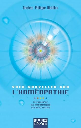 Beispielbild fr Vues nouvelles sur l'homopathie : Sa philosophie, ses mathmatiques, son mode d'action [Broch] Watillon, Philippe zum Verkauf von BIBLIO-NET