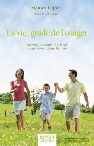 9782923040189: La vie : guide de l'usager: Enseignements du Ciel pour vivre dans la joie