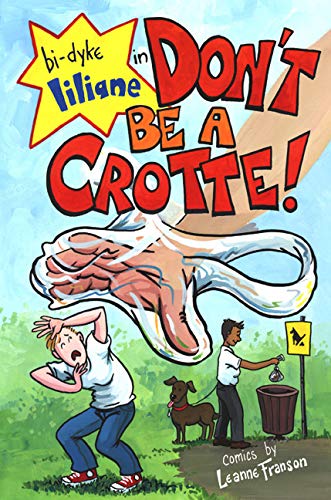 Don't Be a Crotte! (Bi-Dyke Liliane) (9782923162058) by Leanne Franson