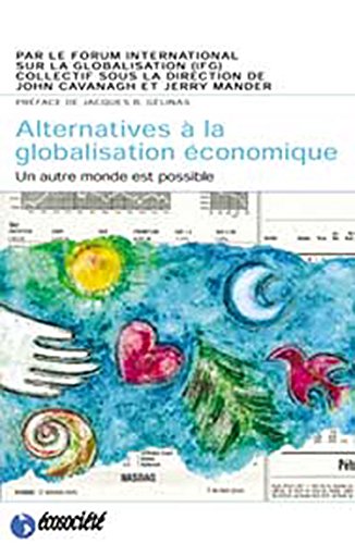 Alternatives Ã: la globalisation Ã©conomique (French Edition) (9782923165141) by John Cavanagh; J Mander