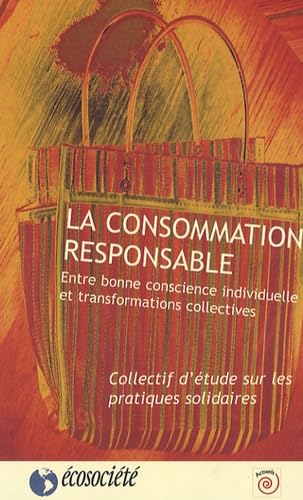 Imagen de archivo de La consommation responsable. Entre bonne conscience individuelle et transformations collectives a la venta por Better World Books