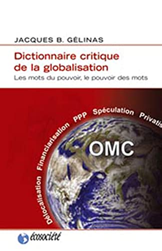Stock image for Dictionnaire critique de la globalisation - Les mots du pouvoir, le pouvoir des mots for sale by Librairie Le Nord