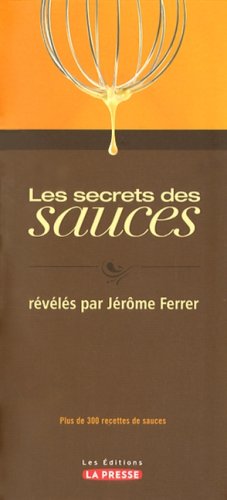 Stock image for Secret Est Dans la Sauce : Plus de 300 Recettes de Sauces Pour Tous les Plats for sale by Better World Books