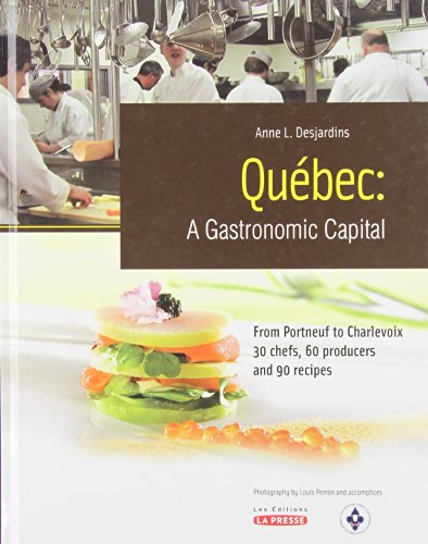 9782923194806: QUEBEC: A Gastronomic Capital - From Portneuf to Charlevoix, 30 Chefs, 60 Producers and 90 Receipes