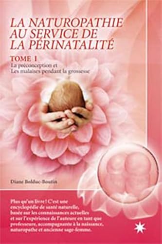 9782923364230: La naturopathie au service de la prinatalit: Tome 1, La prconception et les malaises pendant la grossesse