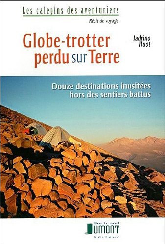 Stock image for Globe-Trotter Perdu Sur Terre. Douze Destinations Inusitees Hors for sale by Ammareal