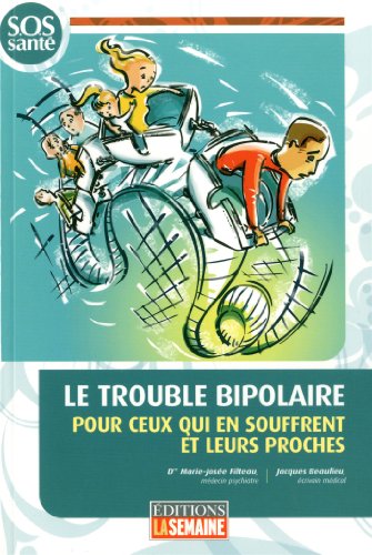 9782923501529: Le Trouble Bipolaire : pour Ceux Qui Souffrent et Leurs Proches