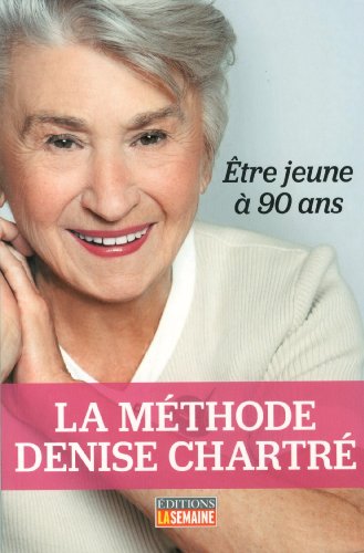 Beispielbild fr Mthode Denise Chartr : tre Jeune  90 Ans zum Verkauf von Better World Books