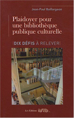 Stock image for Plaidoyer pour une bibliothque publique culturelle: Dix dfis  relever for sale by Ammareal