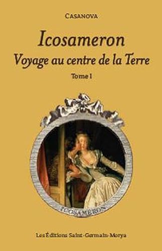 Icosameron - Voyage au centre de la Terre - Tome 1 (9782923568027) by Casanova, Giacomo