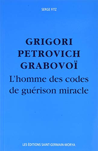 Imagen de archivo de Grigori Petrovitch Grabovo - L'Homme des codes de gurison miracle a la venta por medimops