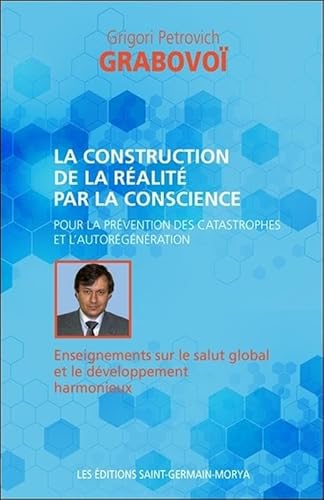 Beispielbild fr La construction de la ralit par la conscience : Pour la prvention des catastrophes et l'aurgnration. Enseignements sur le salut global et le dveloppement harmonieux zum Verkauf von Revaluation Books