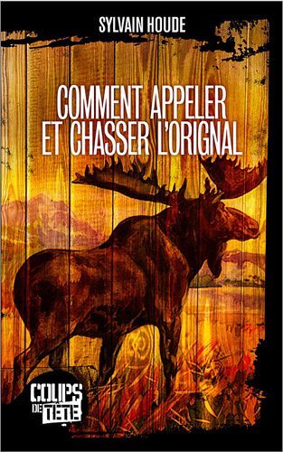 Stock image for Comment appeler et chasser l'orignal for sale by Ammareal