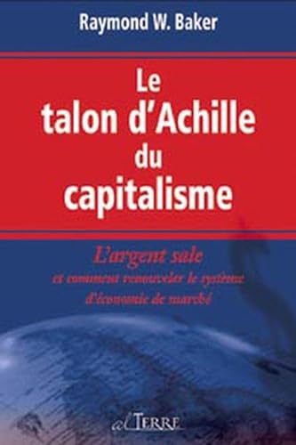 Beispielbild fr Le Talon D'achille Du Capitalisme : Argent Sale Et Comment Renouveler Le Systme D'conomie De March zum Verkauf von RECYCLIVRE