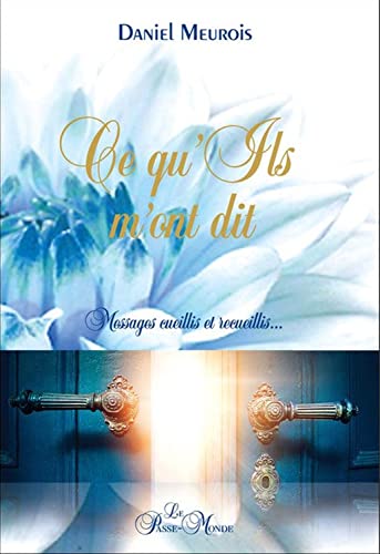 9782923647029: Ce qu'ils m'ont dit: Messages cueillis et recueillis