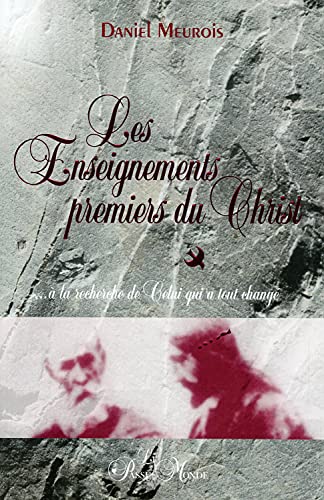 9782923647081: Les enseignements premiers du Christ: ...  la recherche de celui qui a tout chang