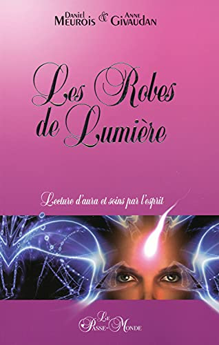 9782923647197: Les Robes de Lumire: Lectures d'aura et soins par l'esprit