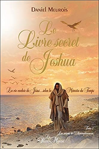 Stock image for Le livre secret de Jeshua Tome 2 - La vie cache de Jsus selon la Mmoire du Temps for sale by Alplaus Books