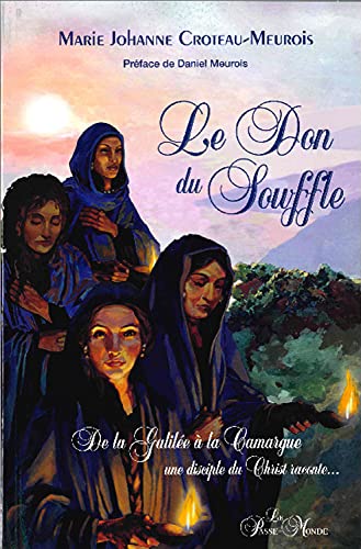 Beispielbild fr Le Don du souffle - De la Galile  la Camargue une disciple du Christ raconte. zum Verkauf von e-Libraire