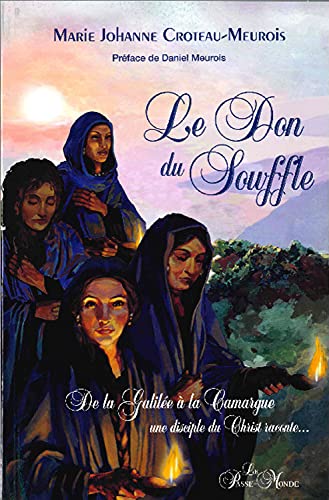 Stock image for Le Don du souffle - De la Galil e  la Camargue une disciple du Christ raconte. for sale by WorldofBooks